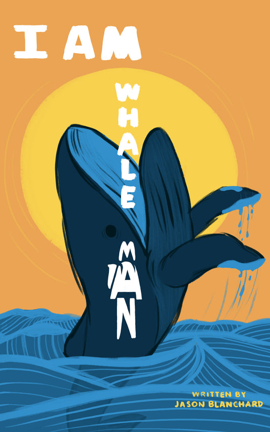 I Am Whale Man (Pay What You Can) - Signed + Personalized by Jason Blanchard